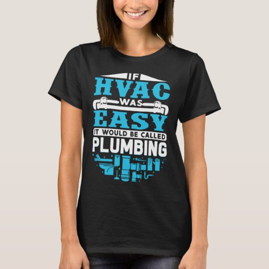 If HVAC Was Easy It Would Be Called Plumbing HVAC  Tシャツ (正面)