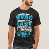 If HVAC Was Easy It Would Be Called Plumbing HVAC  Tシャツ (正面)