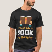 If I Can t Take My Book I m Not Going Tシャツ (正面)