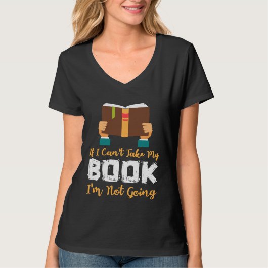If I Can t Take My Book I m Not Going Tシャツ (正面)