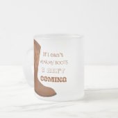 If I Can’t Wear My Boots I Ain’t Coming Mug フロストグラスマグカップ (正面左)