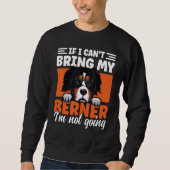 If I Cant Bring My Berner I'm Not Going Bernese Mo スウェットシャツ (正面)