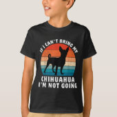 If I Can't Bring My Chihuahua I'm Not Going Funny Tシャツ (正面)