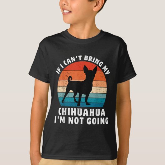 If I Can't Bring My Chihuahua I'm Not Going Funny Tシャツ (正面)