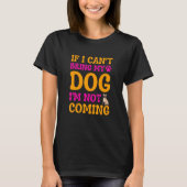 If I Can't Bring My Dog I'm Not Coming Tシャツ (正面)