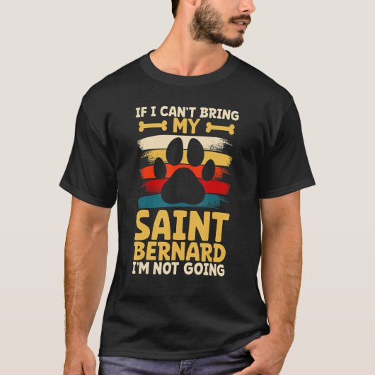 If i can't bring my dog i'm not going saint bernar tシャツ (正面)
