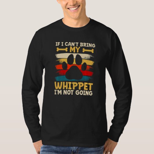 If i can't bring my dog i'm not going whippet   tシャツ (正面)