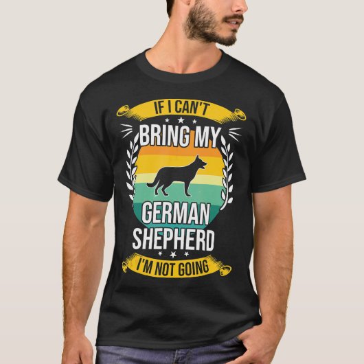 If I Cant Bring My German Shepherd Dog Tシャツ (正面)