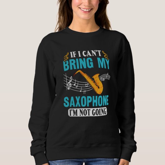 If I Can't Bring My Saxophone I'm Not Going Saxoph スウェットシャツ (正面)