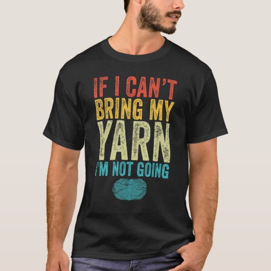 If I Can't Bring My Yarn I'm Not Going Funny Knitt Tシャツ (正面)