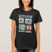 If I Can't Take My Camera I'm Not Going Photograph Tシャツ (正面)