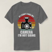 If I Can't Take My Camera I'm Not Going-Photograph Tシャツ (デザイン正面)