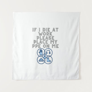 If I Die at Work Please Place My PPE On Me タペストリー