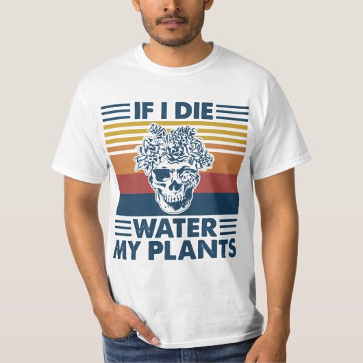 If I Die Water My Plants Skull GARDENING  Tシャツ (正面)