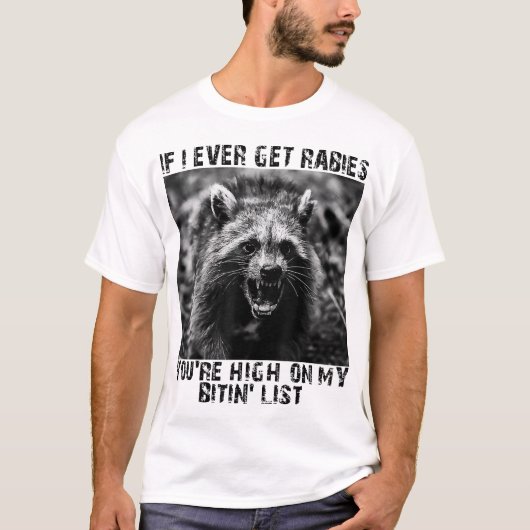 If I Ever Get Rabies You'Re High On My Bitin'  Tシャツ (正面)