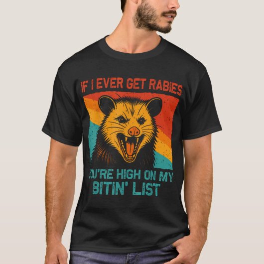  If I Ever Get Rabies You'Re High On My Bitin'  Tシャツ (正面)