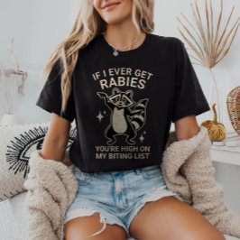 If I Ever Get Rabies You're High on My List Tシャツ