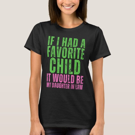 If I Had A Favorite Child It Would Be My Daughter  Tシャツ (正面)