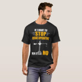 If I Have To Stop Heavy Equipment Operator Crane O Tシャツ (正面フル)