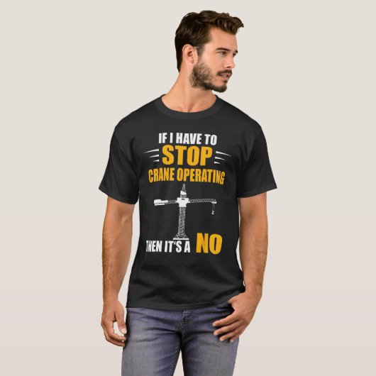 If I Have To Stop Heavy Equipment Operator Crane O Tシャツ (正面フル)