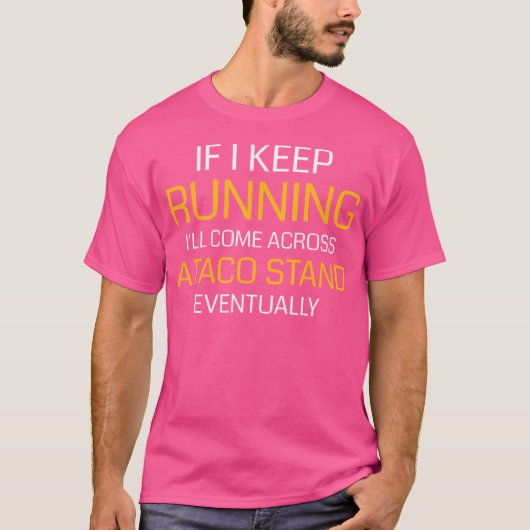 If I Keep Running I'Ll Come Across A Taco Stand Tシャツ (正面)