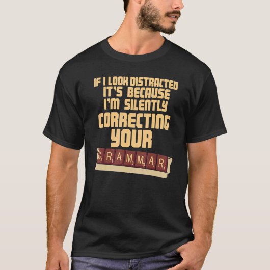 If I Look Distracted I'm Silently Correcting Your  Tシャツ (正面)