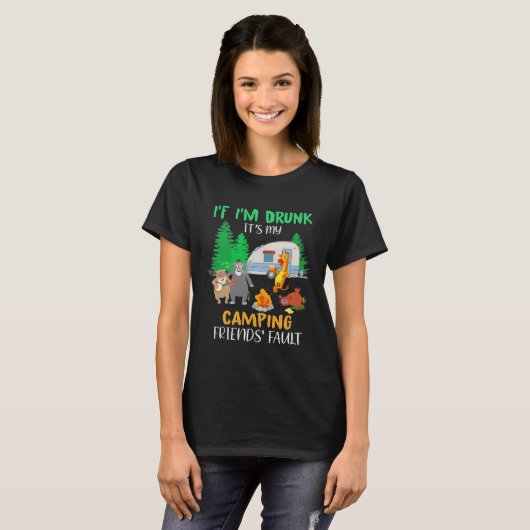 If I m Drunk It s My Camping Friends Fault Animals Tシャツ (正面フル)