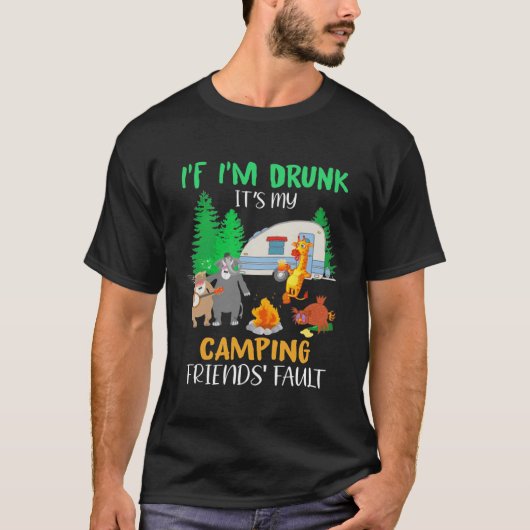 If I m Drunk It s My Camping Friends Fault Animals Tシャツ (正面)