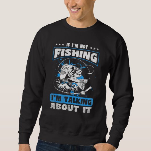 If I m Not Fishing I m Talking About It Fishing スウェットシャツ (正面)