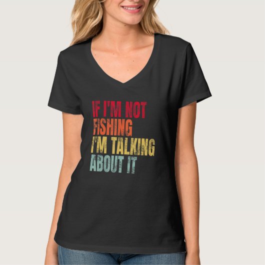 If I m Not Fishing I m Talking About It  Fishing Q Tシャツ (正面)