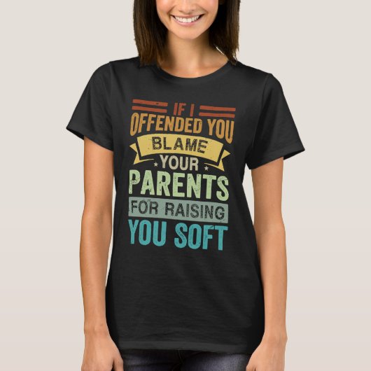 If I Offended You Blame Your Parents For Raising Y Tシャツ (正面)