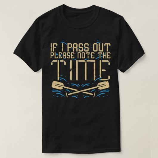 If I pass out please note the time I Funny Rowing Tシャツ (デザイン正面)