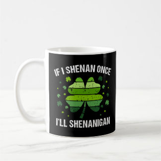 If I Shenan Once I’ll Shenanigan コーヒーマグカップ