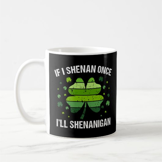 If I Shenan Once I’ll Shenanigan コーヒーマグカップ (左)