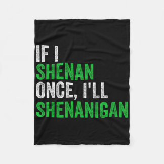 If I Shenan Once I'll Shenanigan St Patricks Day M フリースブランケット