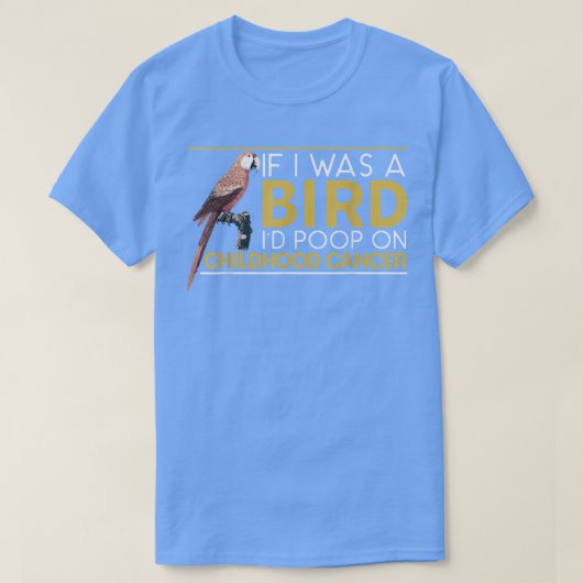 If I Was A Bird I'd Poop On Childhood Cancer Aware Tシャツ (デザイン正面)