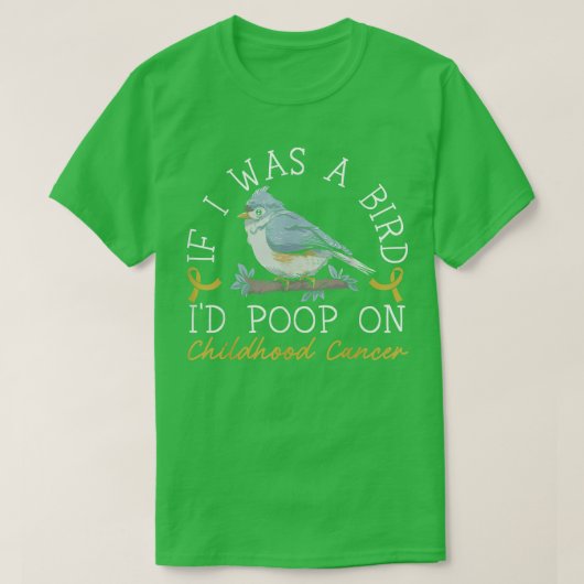 If I Was A Bird I'd Poop On Childhood Cancer Aware Tシャツ (デザイン正面)