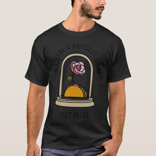 If I Were a Princess I'd Be Taco Belle  Cute Quote Tシャツ (正面)