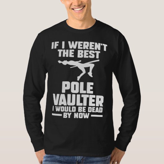 if I weren t the best pole vaulter track and field Tシャツ (正面)