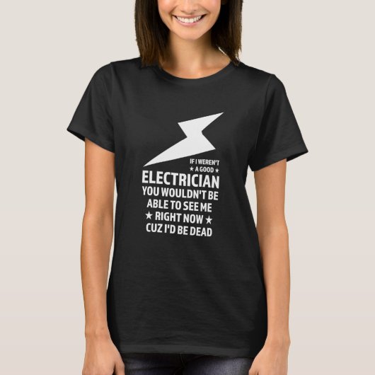 If I weren't a good Electrician Electrician Tシャツ (正面)