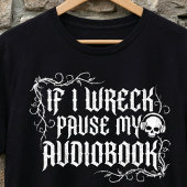 If I Wreck Pause My Audiobook,Funny Book Tシャツ