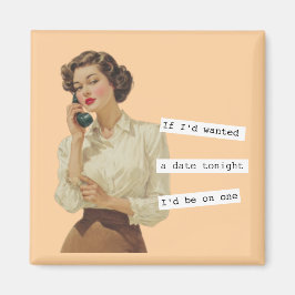 If I'd Wanted a Date Snarky Woman マグネット