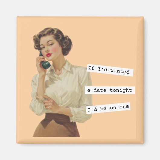 If I'd Wanted a Date Snarky Woman マグネット (正面)
