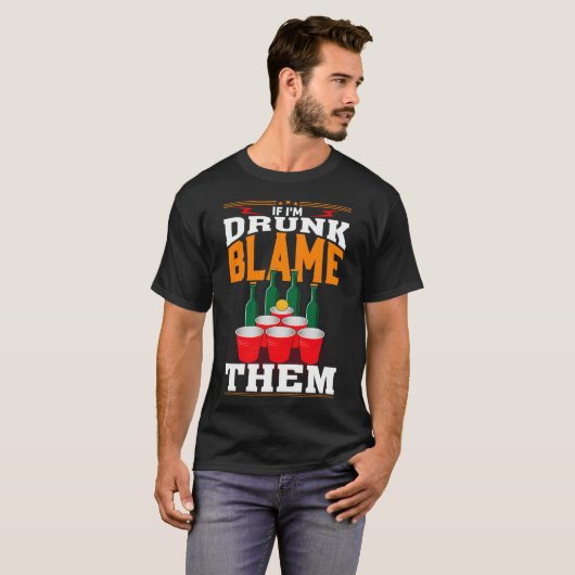 If I'm Drunk Blame Them Funny Beer Day Drinker Tシャツ (正面フル)