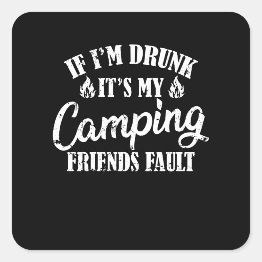 If I'm Drunk It's My Camping Friends Fault スクエアシール (正面)