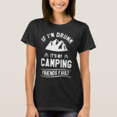 If I'm Drunk It's My Camping Friends Fault Bushcra Tシャツ (正面)