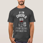 If Im Drunk Its My Sisters Fault Drinking Gift Tシャツ (正面)