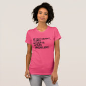 IF I'M HAPPY THEN WHAT'S YOUR PROBLEM -.png Tシャツ (正面フル)