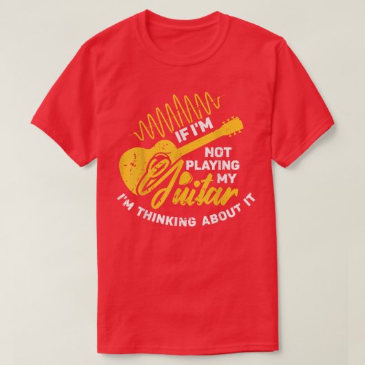 If Im not playing my Guitar Im thinking about it G Tシャツ (デザイン正面)