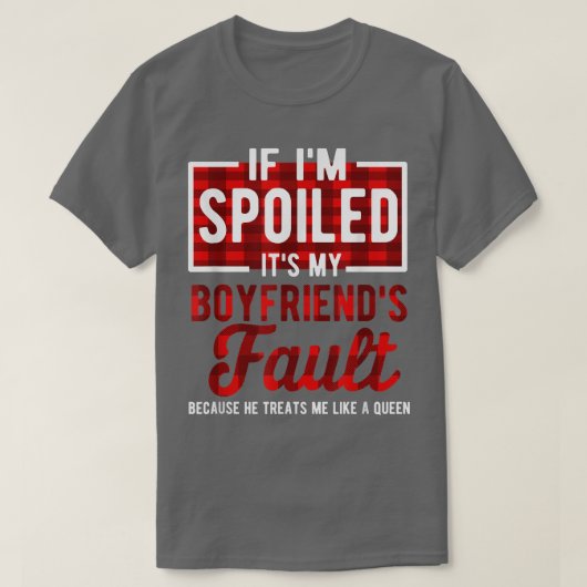If I'm Spoiled Its My Boyfriends Fault  Funny Sayi Tシャツ (デザイン正面)